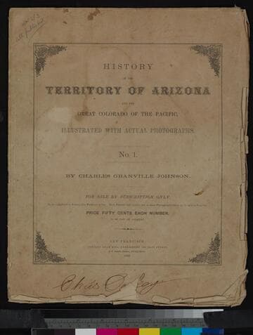 The Territory of Arizona, : embracing a history of the territory; its mineral, agricultural, and commercial advantages; its climate and boundaries; and the great Colorado of the Pacific. Beautifully illustrated with actual photographs of the country